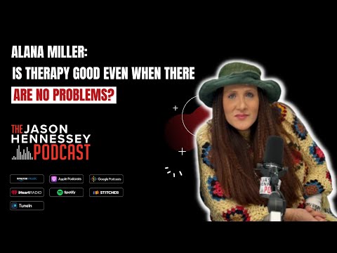 Alana Miller: Is Therapy Beneficial Even Without Current Problems? | Jason Hennessey Podcast [Video]