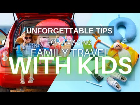 15 Unforgettable Tips for Amazing FAMILY TRAVEL With KIDS Including Tips for Traveling with Toddlers [Video]